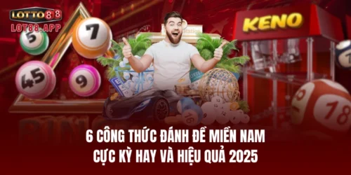 6 cong thuc danh de mien nam cuc ky hay va hieu qua 2025