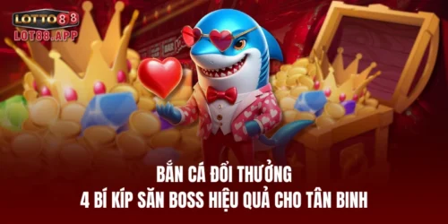 ban ca doi thuong or 4 bi kip san boss hieu qua cho tan binh