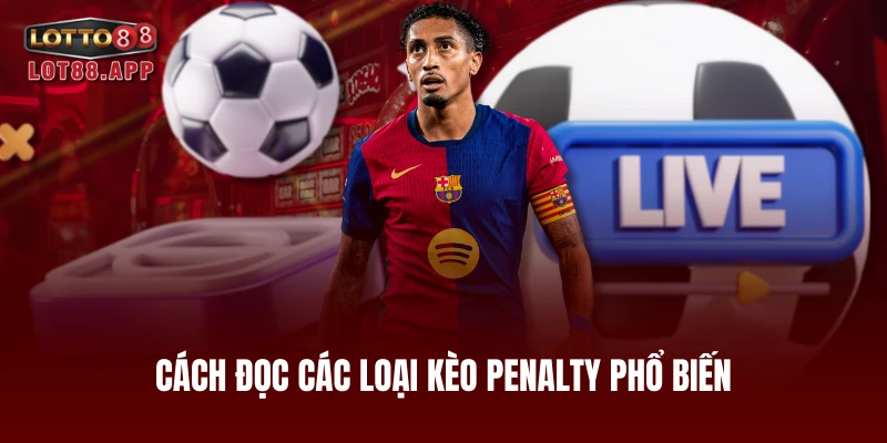 Cách đọc các loại kèo penalty phổ biến