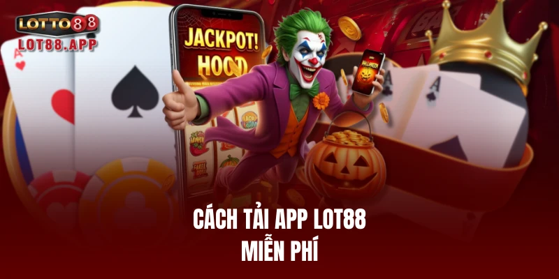 Cách tải app LOT88 miễn phí