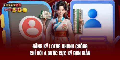 dang ky lot88 nhanh chong chi voi 4 buoc cuc ky don gian