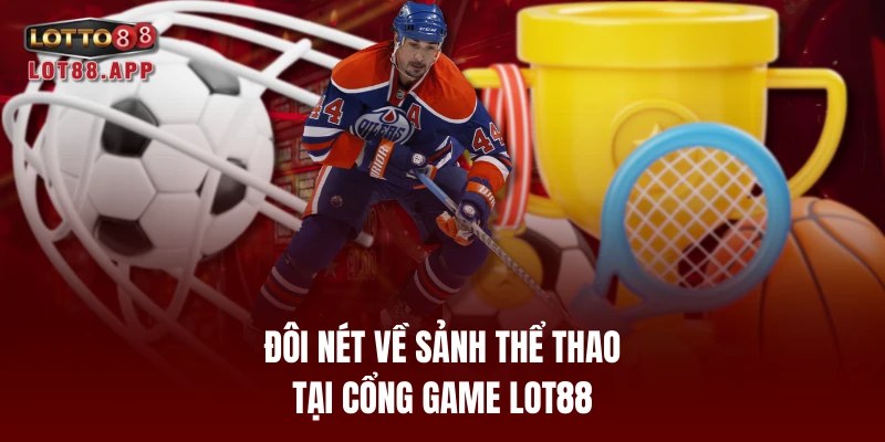 Đôi nét về sảnh thể thao tại cổng game LOT88