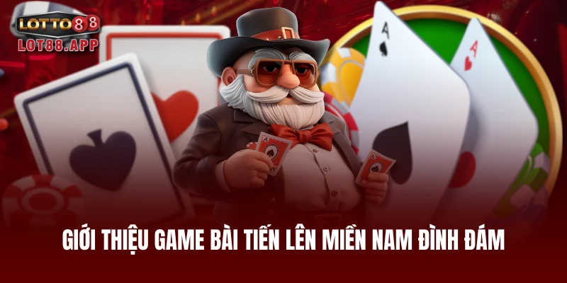 Giới thiệu game bài tiến lên miền Nam đình đám