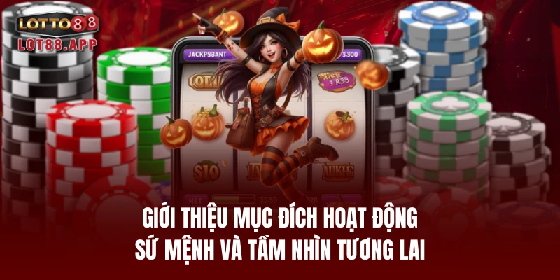Giới thiệu mục đích hoạt động, sứ mệnh và tầm nhìn tương lai