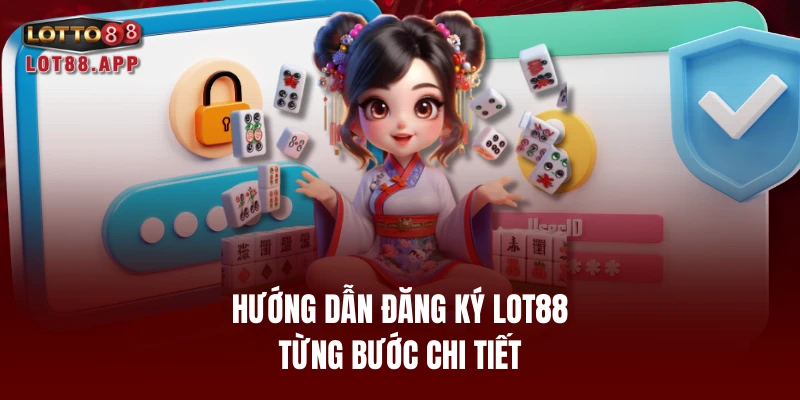 Hướng dẫn đăng ký LOT88 từng bước chi tiết