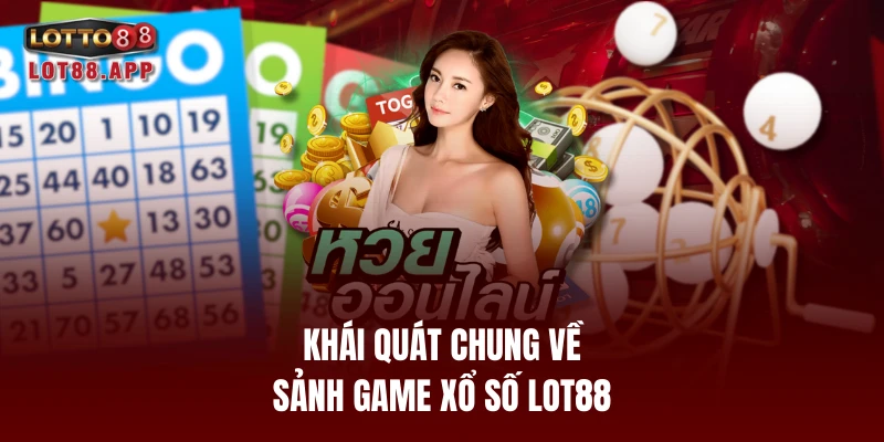 Khái quát chung về sảnh game xổ số LOT88