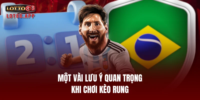 Một vài lưu ý quan trọng khi chơi kèo rung