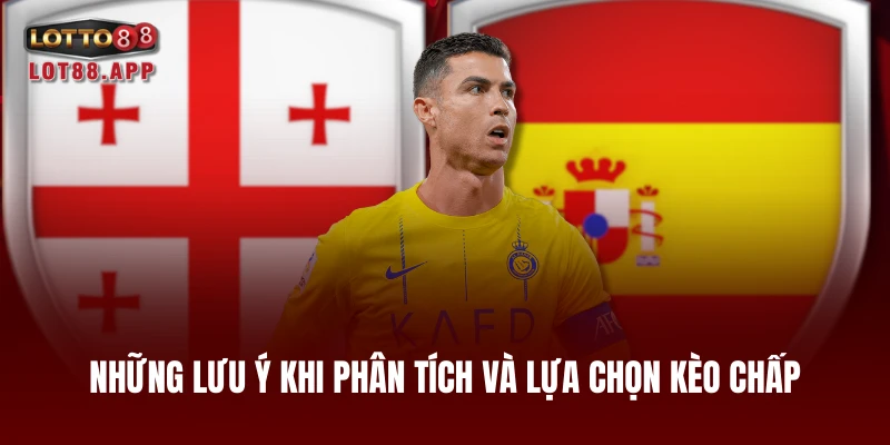 Những lưu ý khi phân tích và lựa chọn kèo chấp