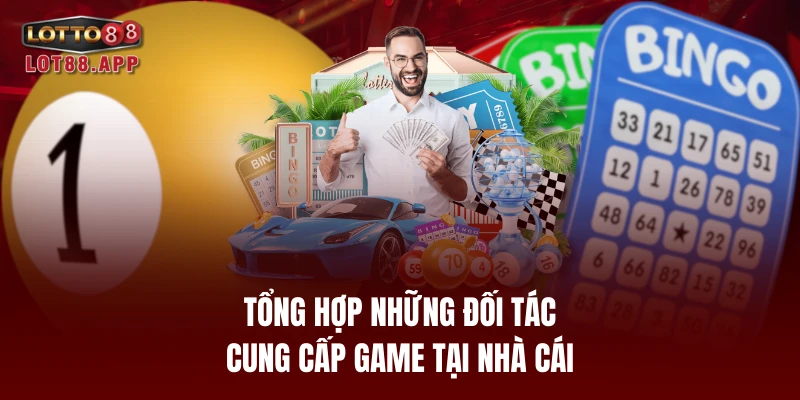 Tổng hợp những đối tác cung cấp game tại nhà cái