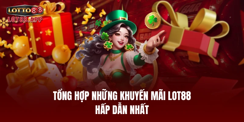 Tổng hợp những khuyến mãi LOT88 hấp dẫn nhất